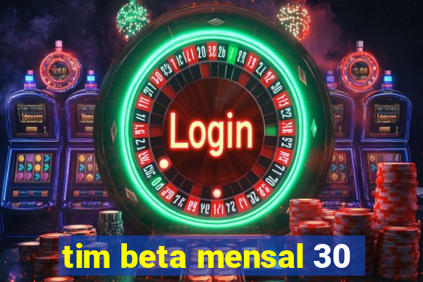 tim beta mensal 30